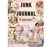 Junk Journal Cutouts Book with Charming Vintage Designs: High Quality Images to Cut Out for Collage, Scrapbook, Mixed Media Ephemera and All Creative Craft Projects