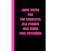 Junk Notes For The Forgetful Old Person: Funny gag gift for someone who is aging