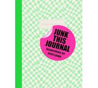 JUNK THIS JOURNAL INSPIRATIONS ON EVERY PAGE: Images and prompts to make it your own