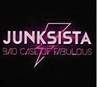 Junksista - Bad Case Of Fabulous