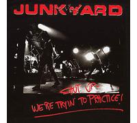 Junkyard - Shut Up - We'Re Tryin' to Practice
