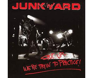 Junkyard - Shut Up - We'Re Tryin' to Practice