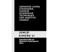 Junlei Xingru Li Advanced Sanda Strategies (Tascabile)