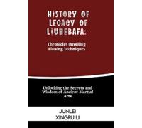 Junlei Xingru Li History of Legacy of Liuhebafa (Tascabile)