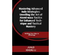 Junlei Xingru Li Mastering Advanced Judo Strategies (Tascabile)