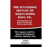 Junlei Xingru Li The Intriguing History of Guangdong Kung Fu (Tascabile)