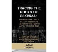 Junlei Xingru Li Tracing the Roots of Eskrima (Tascabile)