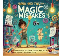 Juno and the Magic of Mistakes: A Growth Mindset Book for Kids About Resilience, Creativity, and Learning from Mistakes