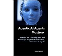 Juno Darian Agentic AI Agents Mastery: Master LLMs, RAG, LangChain, (Tascabile)
