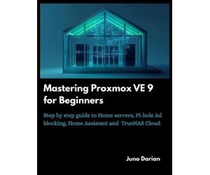Juno Darian Mastering Proxmox VE 9 for Beginners (Tascabile)