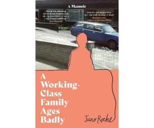 Juno Roche A Working-Class Family Ages Badly (Copertina rigida)
