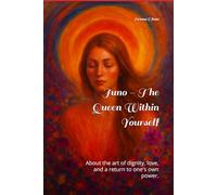 Juno - The Queen Within Yourself: About the art of dignity, love, and a return to one's own power.