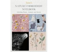 Juno's Nature Embroidery Notebook: Stitching Plants, Animals, and Stories