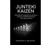 JUNTEKI KAIZEN: Why Efficient Companies Lose Relevance and How to Build Organizations That Adapt to Survive