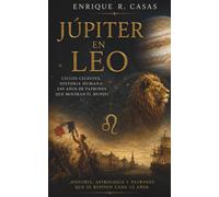 Júpiter en Leo: Historia Humana: 240 años de patrones que moldean el mundo.
