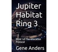 Jupiter Habitat Ring 3: Book 1 of The Allocation Protocol