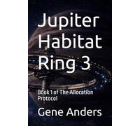 Jupiter Habitat Ring 3: Book 1 of The Allocation Protocol