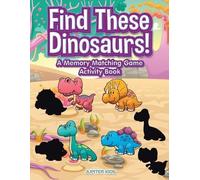 Jupiter Kids Find These Dinosaurs A Memory Matching Game Activity B (Tascabile)