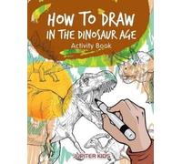 Jupiter Kids How to Draw in the Dinosaur Age Activity Book (Tascabile)