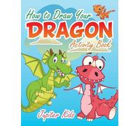 Jupiter Kids How to Draw Your Dragon Activity Book (Tascabile)