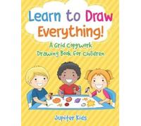 Jupiter Kids Learn to Draw Everything A Grid Copywork Drawing Book (Tascabile)