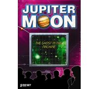 Jupiter Moon: Ghost in the Machine