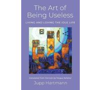 Jupp Hartmann The Art of Being Useless (Tascabile)