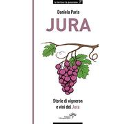 Jura. Storie di vigneron e vini del Jura
