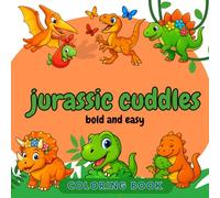 Jurassic Cuddles Bold and Easy Coloring Book: Jurassic Cuddles Bold and Easy Coloring Book - Cute and Friendly Dinosaur Scenes for Kids, Toddlers, and Beginners