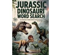 JURASSIC DINAUSAURI WORD SEARCH: 150 Prehistoric Word Search Puzzles from the Age of Dinosaurs