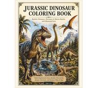 Jurassic Dinosaur Coloring Book: Realistic Dinosaurs, Pterosaurs & Marine Reptiles with Illustrated Facts | 33 Prehistoric Creatures to Color for Kids, Teens & Adults Ages 10+