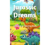 Jurassic Dreams: A Dinosaur Coloring Book