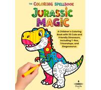Jurassic Magic: A Children´s Coloring Book with 35 Cute and Friendly Dinosaurs, Including T-Rex, Triceratops, and Stegosaurus