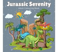 Jurassic Serenity: A Dinosaur Themed Adult Colouring Book for Relaxation & Mindfulness