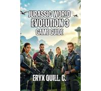 Jurassic World Evolution 3 Game Guide: Learn Genetics, Containment Science, and Proven Strategies Used by Top Players to Create Profitable, Beautiful, and Legendary Parks