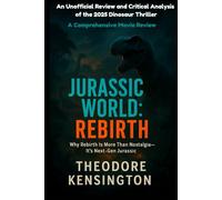 JURASSIC WORLD REBIRTH: An Unofficial Review and Critical Analysis of the 2025 Dinosaur Thriller