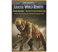 Jurassic World Rebirth: Movie Review - Distortus Rex Explained: Most Terrifying Mutated Dinosaur Yet!