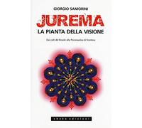 Jurema. La pianta della visione. Dai culti del Brasile alla psiconautica di frontiera