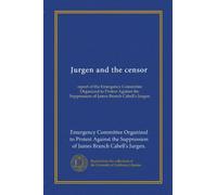 Jurgen e il censore: rapporto del Comitato di emergenza organizzato per protestare contro la repressione di Jurgen di James Branch Cabell