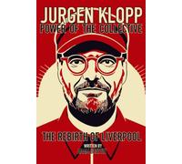 Jurgen Klopp: Power Of The Collective: The Rebirth Of Liverpool