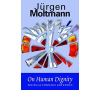 Jurgen Moltmann On Human Dignity: Political Theology and Ethics (Tascabile)