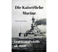 Jurgen Prommersberg Die Kaiserliche Marine - Großkampfschiffe ab 19 (Tascabile)