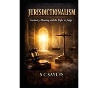 JURISDICTIONALISM: Authority, Meaning, and the Right to Judge