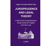 Jurisprudence and Legal Theory: A Short but Comprehensive Study Guide for English Common Law