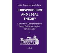 Jurisprudence and Legal Theory: A Short but Comprehensive Study Guide for English Common Law