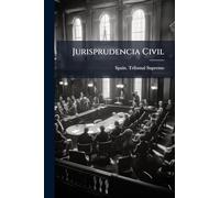 Jurisprudencia Civil: Colección Completa De Las Sentencias Dictadas Por El Tribunal Supremo En Recursos De Nulidad, Casación Civil É Injusticia ... La Organización De Aquéllos ..., Volume 28...