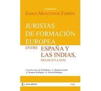 Juristas de formación europea entre España y las Indias, siglos XVI a XVIII
