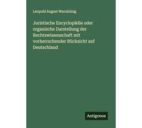 Juristische Encyclopädie oder organische Darstellung der Rechtswissenschaft mit vorherrschender Rücksicht auf Deutschland