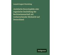 Juristische Encyclopädie oder organische Darstellung der Rechtswissenschaft mit vorherrschender Rücksicht auf Deutschland