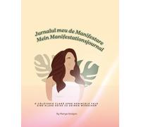 Jurnalul meu de Manifestare / Mein Manifestationsjournal: O călătorie clară spre dorințele tale / Eine klare Reise zu deinen Wünschen